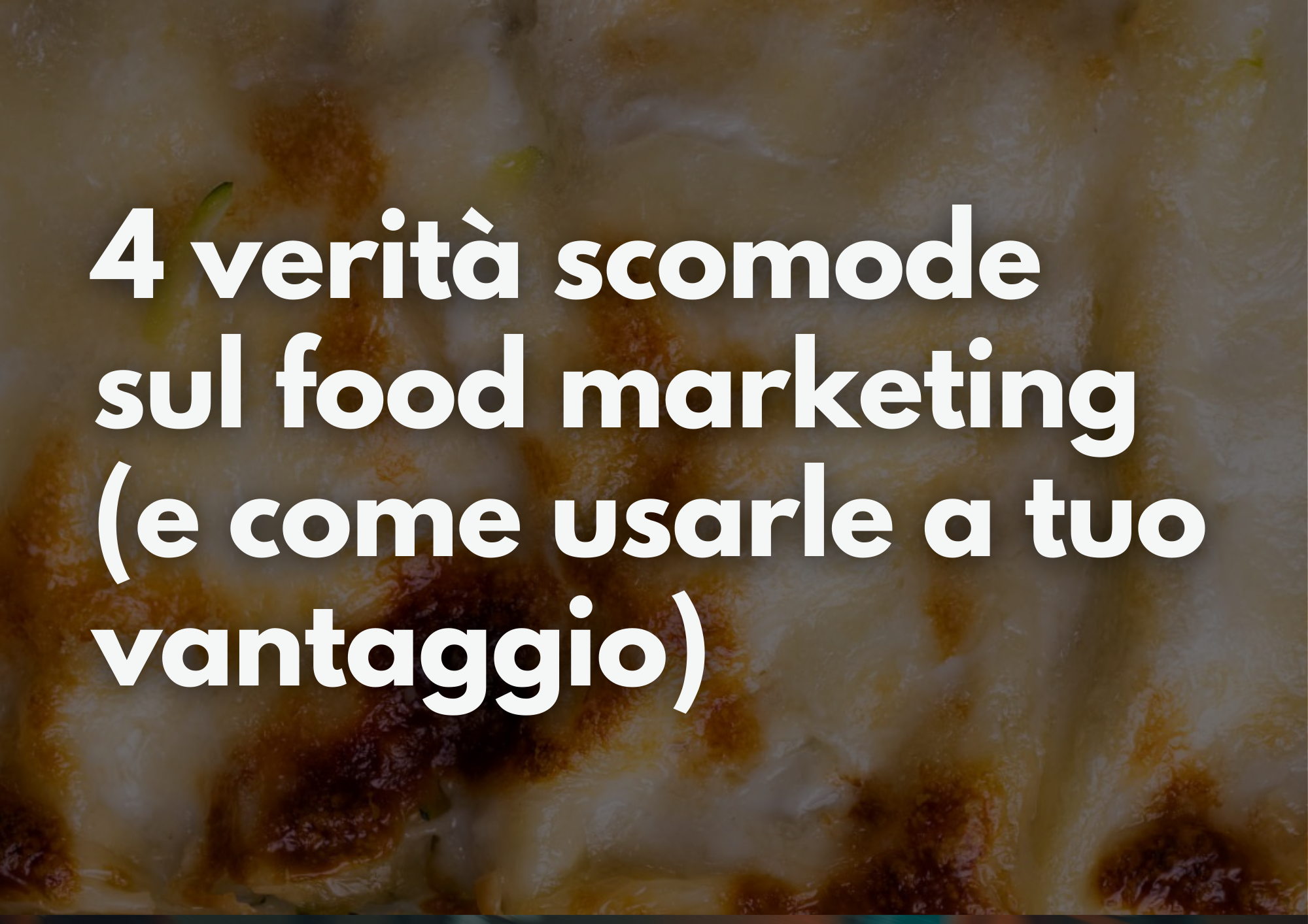 4 verità scomode sul food marketing e come usarle a tuo fare