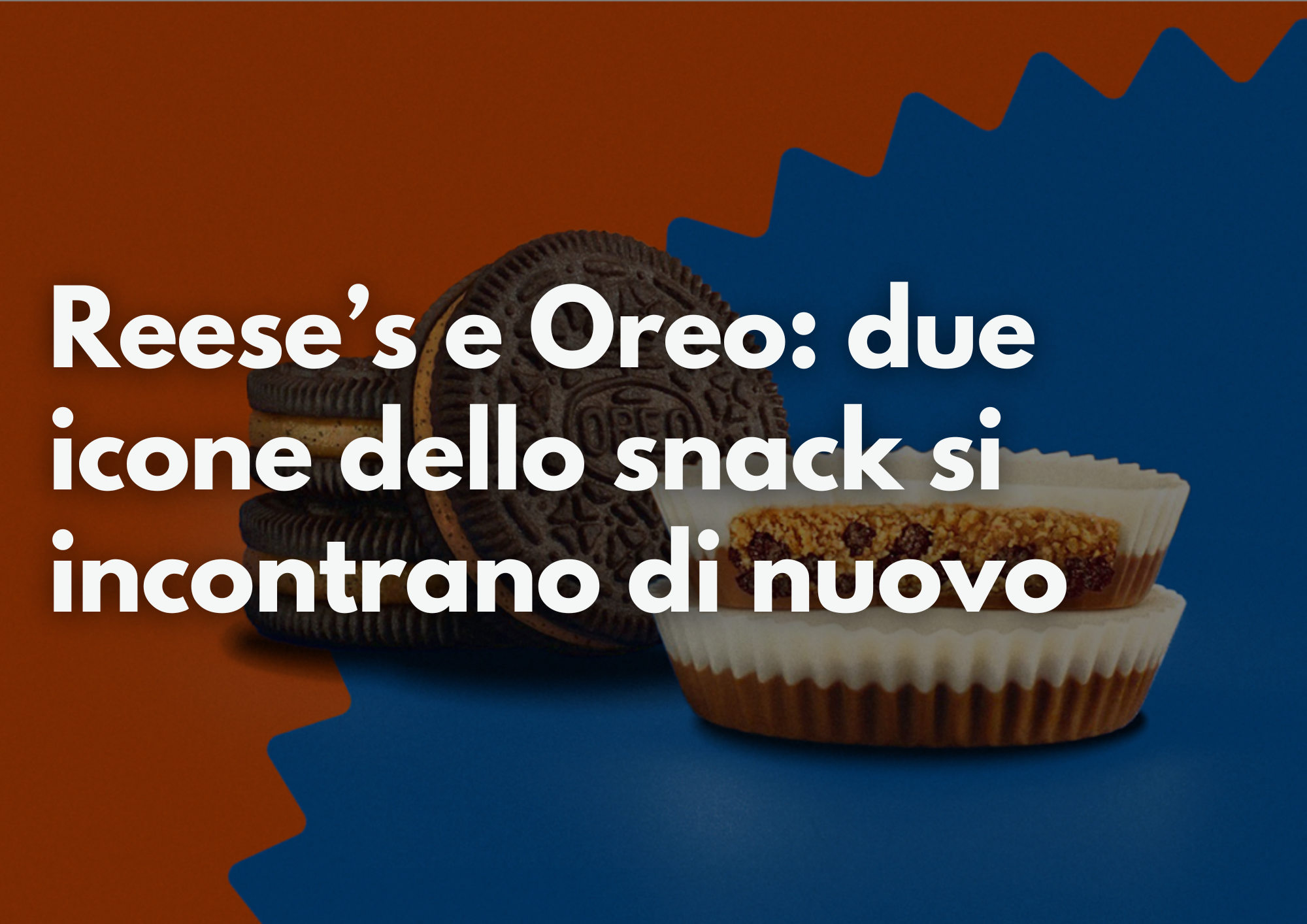 Reese’s e Oreo: due icone dello snack si incontrano di nuovo co branding vincente food