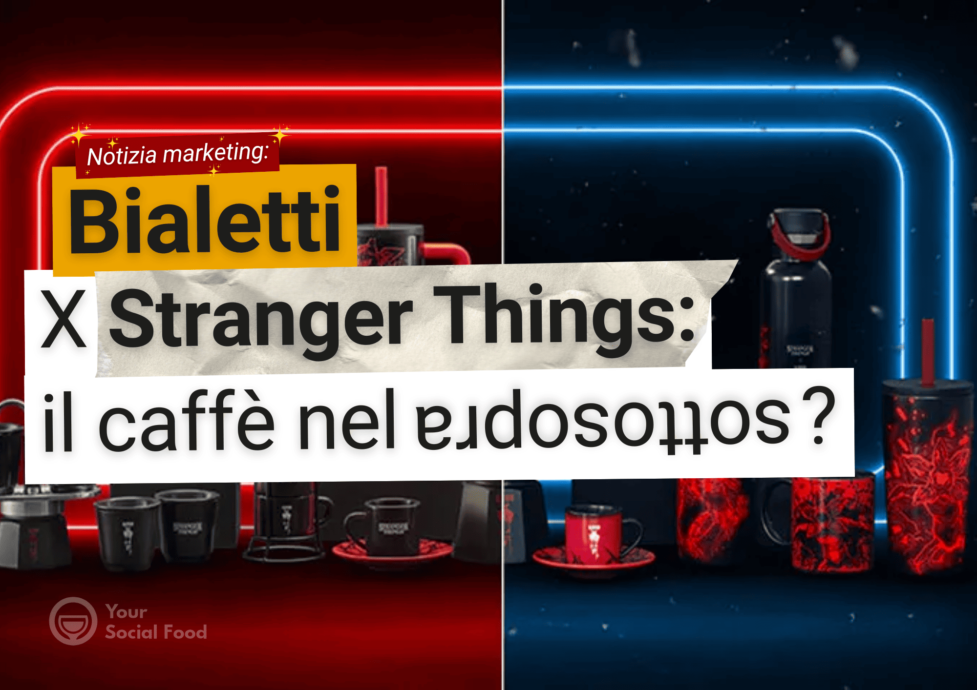 Immagine con tazze e moka Bialetti a tema Stranger Things con luci rosse e blu e la scritta “il caffè nel Sottosopra?”.